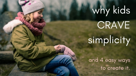 Why Our Kids Crave Simplicity